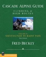 CASCADE ALPINE GUIDE, VOL 2: STEVENS PASS TO RAINY PASS, Climbing & High Routes, 3rd Edition