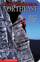 SELECTED CLIMBS IN THE NORTHEAST, Rock, Alpine, and Ice Routes from the Gunks to Acadia